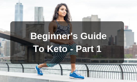 Beginner’s Guide to Keto – Part 1